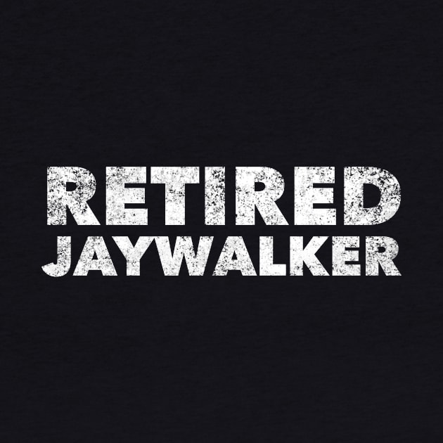 Retired Jaywalker - Sober Gifts Men Women by RecoveryTees